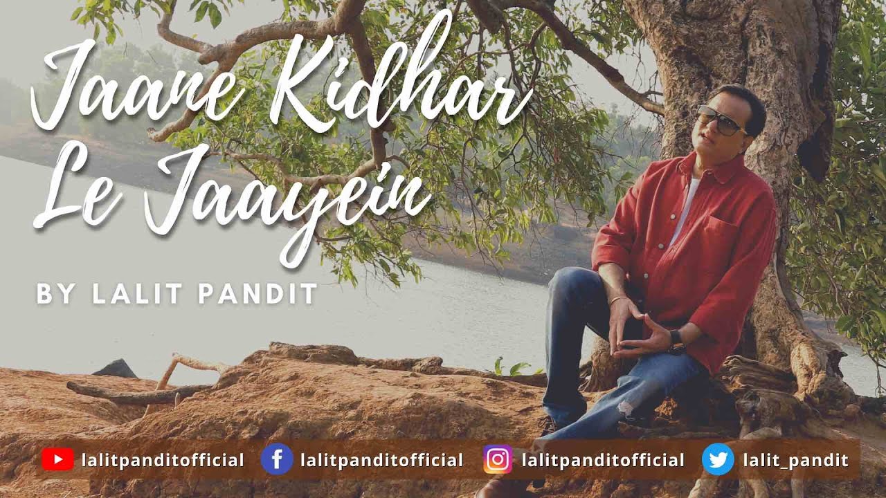 Lalit Pandit who is excited, delighted and thrilled to release his first independent song “Jaane Kidhar Le Jaayein”!