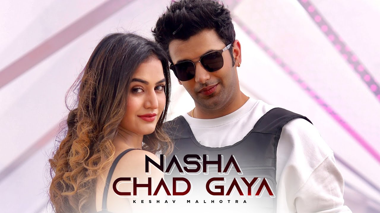 Digital superstar Keshav Malhotra is out with his new track “Nasha Chad Gaya”!