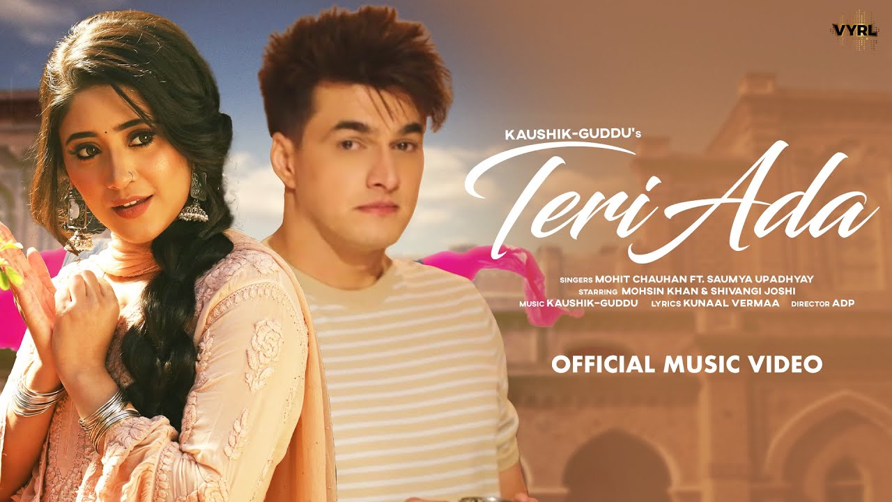 ‘Teri Ada’ sung by Mohit Chauhan starring Shivangi Joshi and Mohsin Khan out on VYRL Originals!