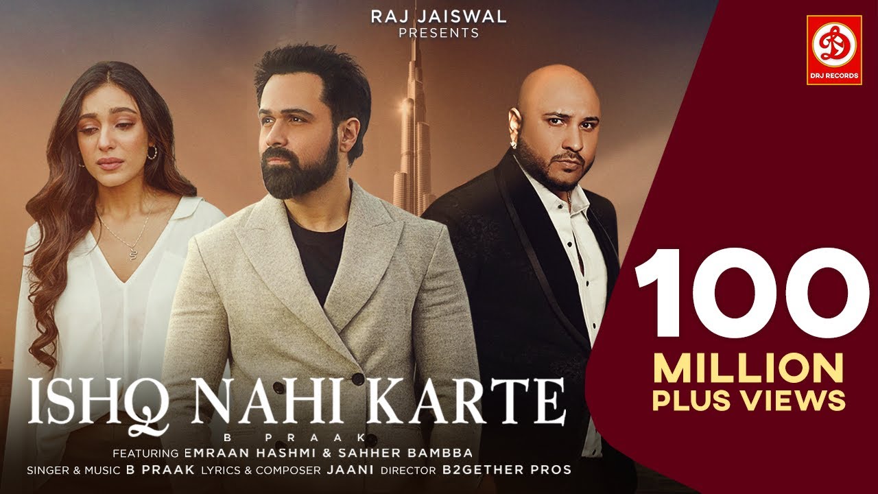 Featuring Emraan Hashmi, Sahher Bambba and B Praak, ‘Ishq Nahi Karte’ is breaking numbers  by hitting 100 million views!