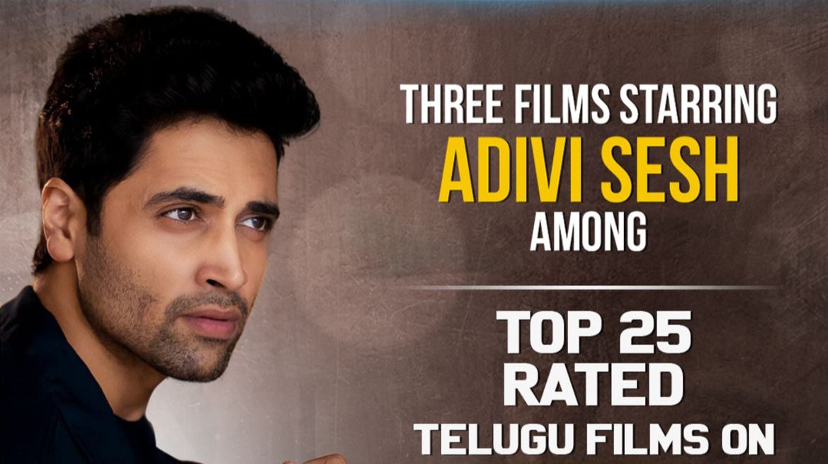 Adivi Sesh becomes the ONLY Telugu actor to have 3 films in the top 25 rated list on IMDB!