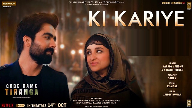 “Ki Kariye” from ‘Code Name Tiranga’ featuring Harrdy Sandhu and Parineeti Chopra, out!