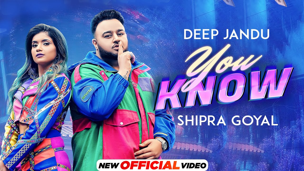 A lighthearted love song by  Shiprra Goyal and Deep Jandu, ‘You Know’ is out now!