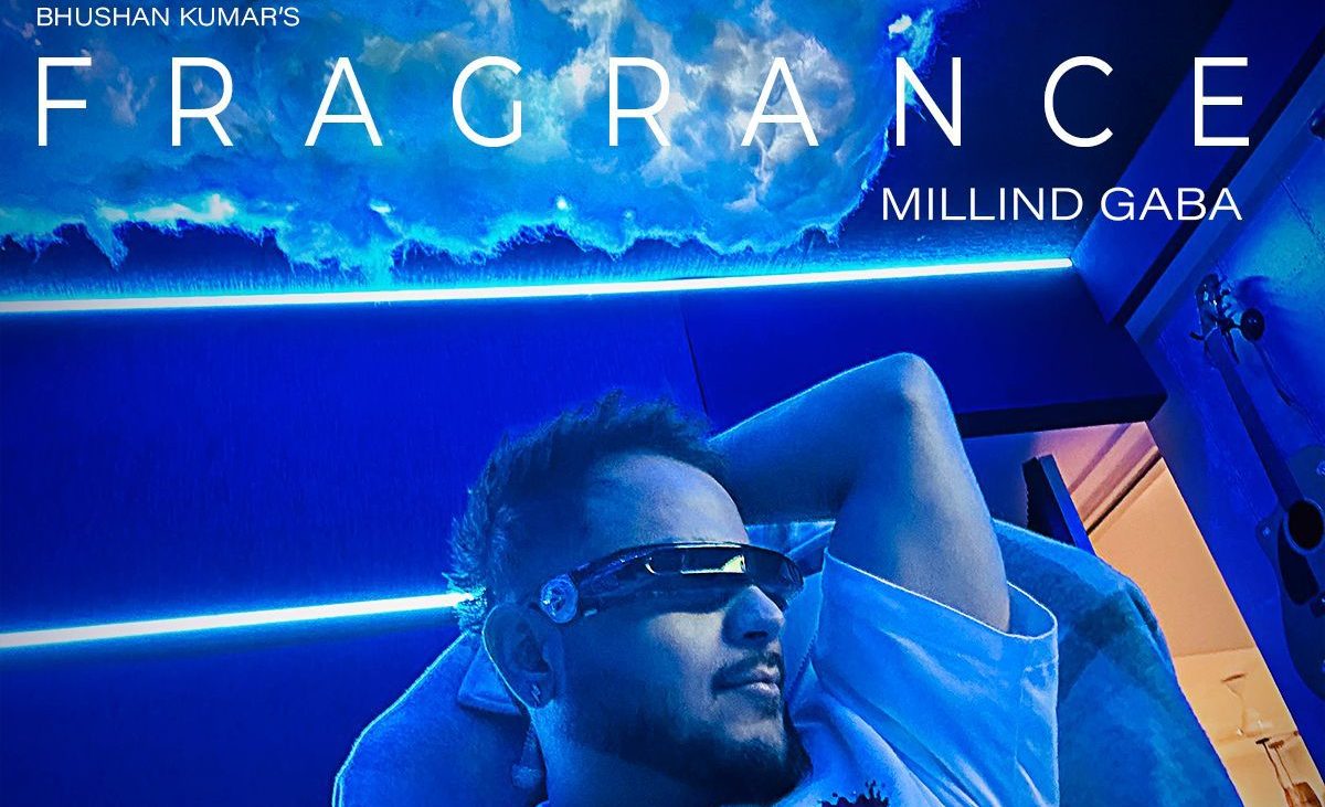 T-Series’ ‘Fragrance’ showcases Millind Gaba’s artistic growth and creative brilliance!