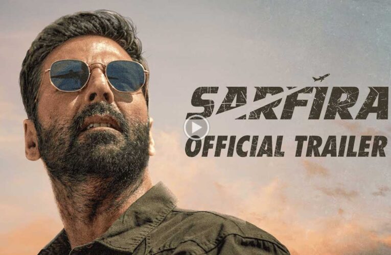 Akshay Kumar’s Sarfira’s trailer out!
