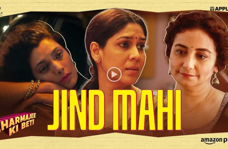 Jind Mahi’ from from ‘Sharmajee Ki Beti’ out!