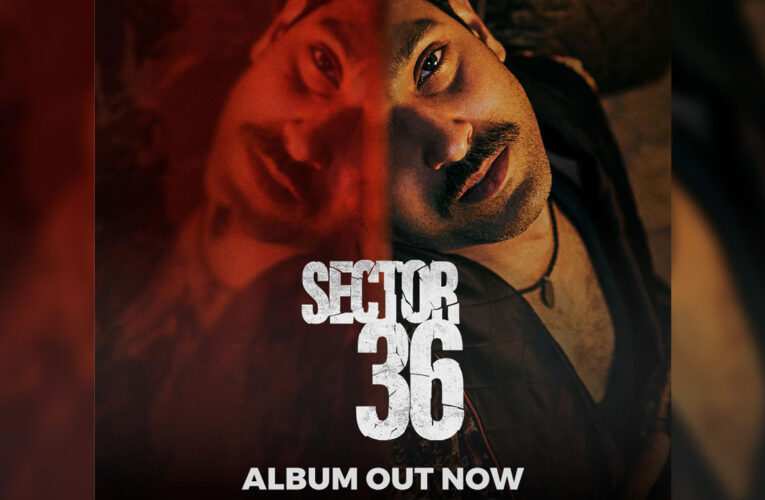 Thrill Elevating Music Album of ‘ Sector 36’, Out!: